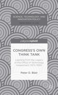 Congress's Own Think Tank: Learning from the Legacy of the Office of Technology Assessment (1972-1995) by Blair, P.