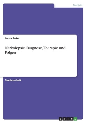 Narkolepsie. Diagnose, Therapie und Folgen by Peter, Laura