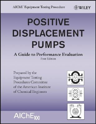 Positive Displacement Pumps: A Guide to Performance Evaluation by American Institute of Chemical Engineers