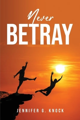 Never Betray by Jennifer G Knock