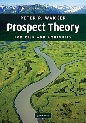 Prospect Theory: For Risk and Ambiguity by Wakker, Peter P.