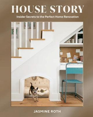 House Story: Insider Secrets to the Perfect Home Renovation by Roth, Jasmine
