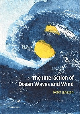 The Interaction of Ocean Waves and Wind by Janssen, Peter