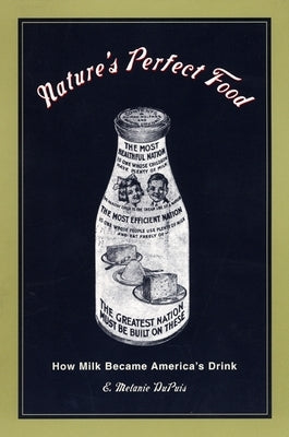 Nature's Perfect Food: How Milk Became America's Drink by Dupuis, E. Melanie