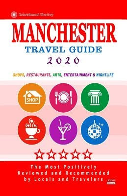 Manchester Travel Guide 2020: Best Rated Restaurants in Manchester, England - Top Restaurants, Special Places to Drink and Eat Good Food Around (Res by Lewiston, Gareth G.