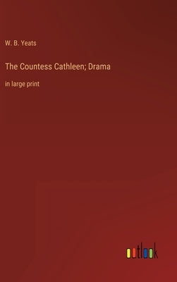 The Countess Cathleen; Drama: in large print by Yeats, W. B.