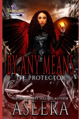By Any Means: The Protector by Aseera, Author