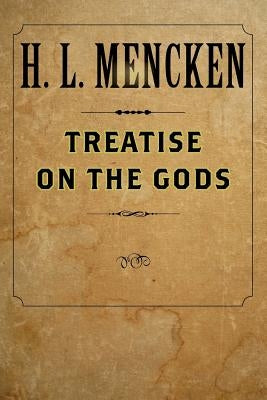 Treatise on the Gods by Mencken, H. L.