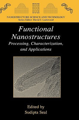 Functional Nanostructures: Processing, Characterization, and Applications by Seal, Sudipta
