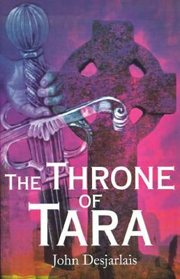 The Throne of Tara by Desjarlais, John