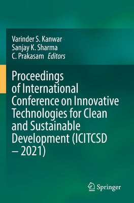 Proceedings of International Conference on Innovative Technologies for Clean and Sustainable Development (Icitcsd - 2021) by Kanwar, Varinder S.