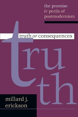 Truth or Consequences by Erickson, Millard J.