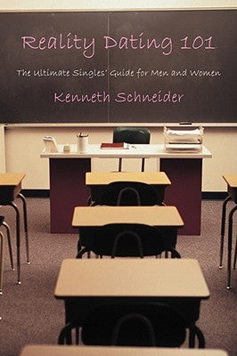 Reality Dating 101: The Ultimate Singles' Guide for Men and Women by Schneider, Kenneth