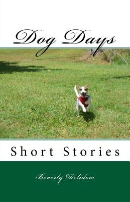 Dog Days: Short Stories by Delidow, Beverly C.