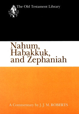 Nahum, Habakkuk, and Zephaniah (1991): A Commentary by Roberts, J. J. M.