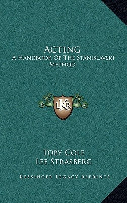Acting: A Handbook of the Stanislavski Method by Cole, Toby