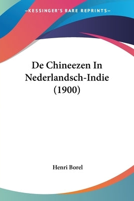 De Chineezen In Nederlandsch-Indie (1900) by Borel, Henri