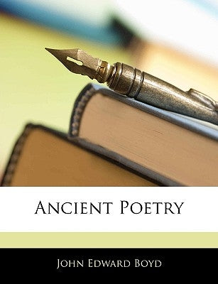 Ancient Poetry by Boyd, John Edward