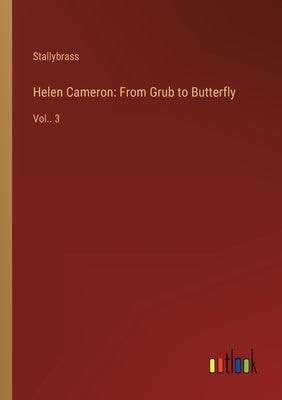 Helen Cameron: From Grub to Butterfly: Vol.. 3 by Stallybrass