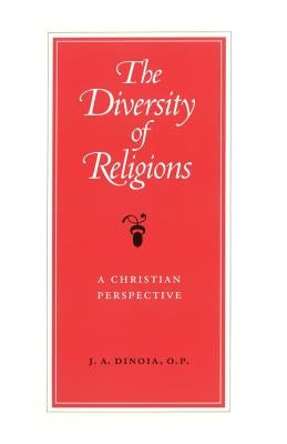 The Diversity of Religions: A Christian Perspective by Dinoia, J. a.