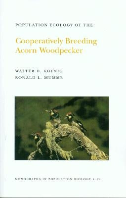 Population Ecology of the Cooperatively Breeding Acorn Woodpecker. (Mpb-24), Volume 24 by Koenig, Walter D.