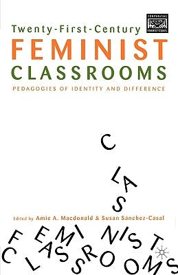Twenty-First-Century Feminist Classrooms: Pedagogies of Identity and Difference by Sánchez-Casal, S.