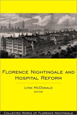 Florence Nightingale and Hospital Reform by McDonald, Lynn