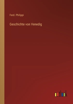 Geschichte von Venedig by Philippi, Ferd