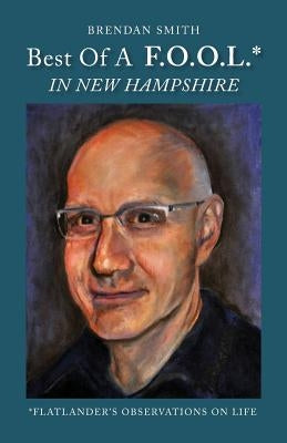 Best of a F.O.O.L.* in New Hampshire (*Flatlander's Observations on Life) by Smith, Brendan