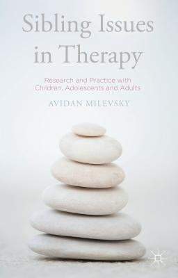 Sibling Issues in Therapy: Research and Practice with Children, Adolescents and Adults by Milevsky, Avidan
