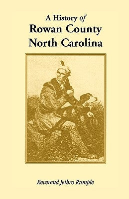 A History of Rowan County, North Carolina by Rumple, Reverend Jethro