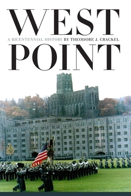 West Point: A Bicentennial History by Crackel, Theodore J.