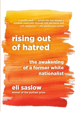 Rising Out of Hatred: The Awakening of a Former White Nationalist by Saslow, Eli