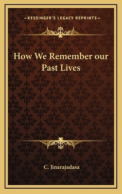 How We Remember Our Past Lives by Jinarajadasa, C.