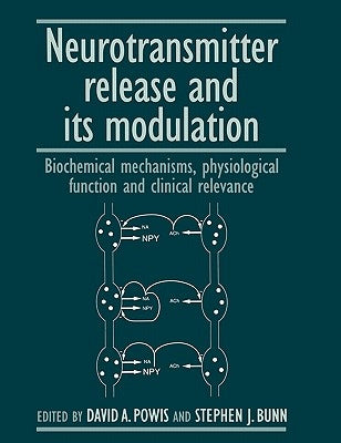 Neurotransmitter Release and Its Modulation: Biochemical Mechanisms, Physiological Function and Clinical Relevance by Powis, David A.