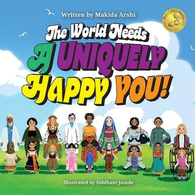 The world needs A Uniquely Happy You! by Arshi, Makida
