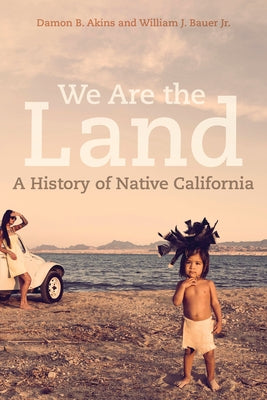 We Are the Land: A History of Native California by Akins, Damon B.