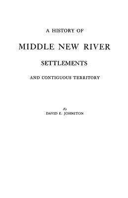 A History of Middle New River Settlements by Johnston, David E.