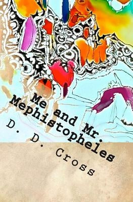 Me and Mr. Mephistopheles by Cross, D. D.
