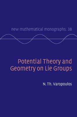 Potential Theory and Geometry on Lie Groups by Varopoulos, N. Th