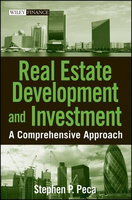 Real Estate Development and Investment: A Comprehensive Approach by Peca, S. P.