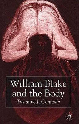 William Blake and the Body by Connolly, T.