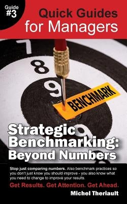 Strategic Benchmarking: Beyond Numbers - Quick Guides for Managers by Theriault, Michel