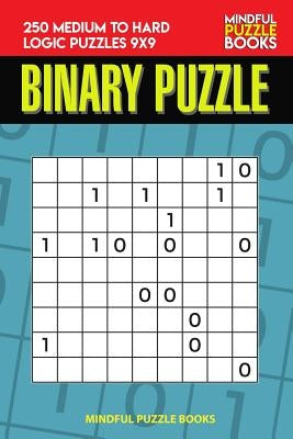 Binary Puzzle: 250 Medium to Hard Logic Puzzles 9x9 by Mindful Puzzle Book