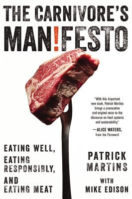 The Carnivore's Manifesto: Eating Well, Eating Responsibly, and Eating Meat by Martins, Patrick