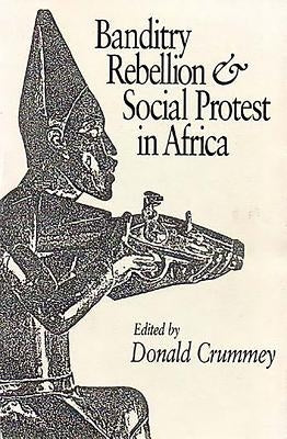 Banditry, Rebellion and Social Protest in Africa by Crummey, Donald