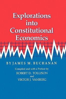 Explorations Into Constitutional Economics by Buchanan, James M.