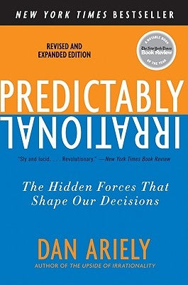 Predictably Irrational, Revised and Expanded Edition: The Hidden Forces That Shape Our Decisions by Ariely, Dan