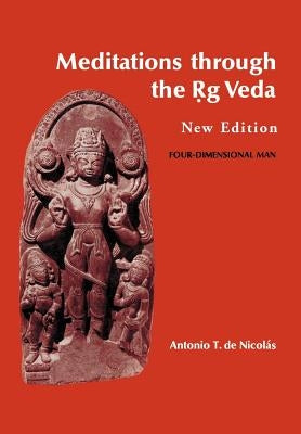 Meditations through the Rig Veda: Four-Dimensional Man by de Nicolas, Antonio T.