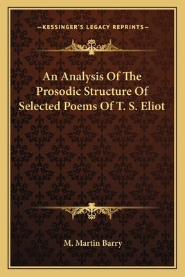 An Analysis of the Prosodic Structure of Selected Poems of T. S. Eliot by Barry, M. Martin